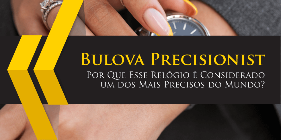 Bulova Precisionist: Por Que Esse Relógio é Considerado um dos Mais Precisos do Mundo?