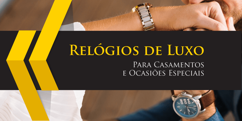 Relógios de Luxo Para Casamentos e Ocasiões Especiais